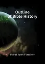 Outline of Bible History - Hurst John Fletcher