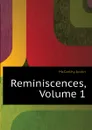 Reminiscences, Volume 1 - Justin McCarthy