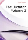 The Dictator, Volume 2 - Justin McCarthy