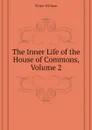 The Inner Life of the House of Commons, Volume 2 - White William