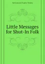 Little Messages for Shut-In Folk - McCormick Charles Wesley