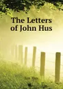 The Letters of John Hus - Jan Hus