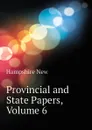 Provincial and State Papers, Volume 6 - Hampshire New