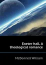Exeter hall. A theological romance - McDonnell William