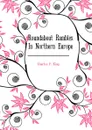 Roundabout Rambles In Northern Europe - Charles F. King