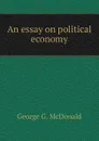 An essay on political economy - George G. McDonald