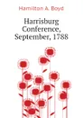 Harrisburg Conference, September, 1788 - Hamilton A. Boyd