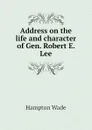 Address on the life and character of Gen. Robert E. Lee - Hampton Wade