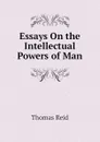 Essays On the Intellectual Powers of Man - Thomas Reid