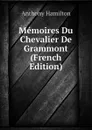 Memoires Du Chevalier De Grammont (French Edition) - Hamilton Anthony