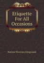 Etiquette For All Occasions - Burton Florence Kingsland