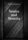 Venice and Venetia - Hutton Edward