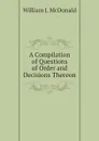 A Compilation of Questions of Order and Decisions Thereon - William J. McDonald
