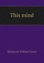 This mind - McDowell William Fraser