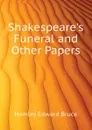 Shakespeares Funeral and Other Papers - Hamley Edward Bruce