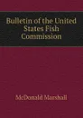 Bulletin of the United States Fish Commission - McDonald Marshall