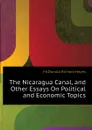 The Nicaragua Canal, and Other Essays On Political and Economic Topics - McDonald Richard Hayes