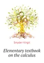 Elementary textbook on the calculus - Snyder Virgil