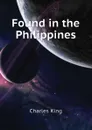 Found in the Philippines - Charles King