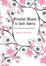 Protestant Missions in South America - Hamilton John Taylor