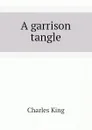 A garrison tangle - Charles King