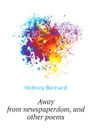 Away from newspaperdom, and other poems - McEvoy Bernard