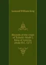 Records of the reign of Tukulti-Ninib I, King of Assyria, about B.C. 1275 - L.W. King