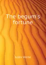 The begums fortune - Jules Verne