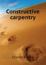 Constructive carpentry - Charles A. King