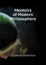 Memoirs of Modern Philosophers - Hamilton Elizabeth