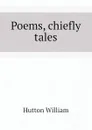 Poems, chiefly tales - Hutton William