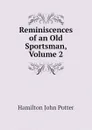 Reminiscences of an Old Sportsman, Volume 2 - Hamilton John Potter