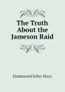 The Truth About the Jameson Raid - Hammond John Hays