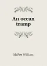 An ocean tramp - McFee William