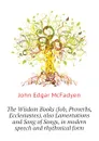 The Wisdom Books (Job, Proverbs, Ecclesiastes), also Lamentations and Song of Songs, in modern speech and rhythmical form - McFadyen John Edgar