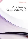 Our Young Folks, Volume 8 - Hamilton Gail