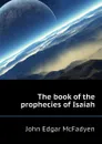 The book of the prophecies of Isaiah - McFadyen John Edgar