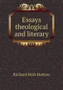 Essays theological and literary - Richard Holt Hutton