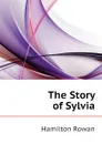 The Story of Sylvia - Hamilton Rowan