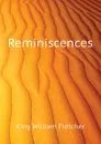 Reminiscences - King William Fletcher