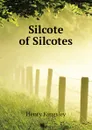 Silcote of Silcotes - Kingsley Henry