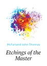 Etchings of the Master - McFarland John Thomas