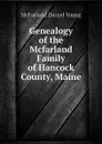 Genealogy of the Mcfarland Family of Hancock County, Maine - McFarland Daniel Young