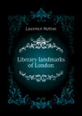 Literary landmarks of London - Hutton Laurence