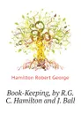 Book-Keeping, by R.G.C. Hamilton and J. Ball - Hamilton Robert George