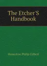 The EtcherS Handbook - Hamerton Philip Gilbert