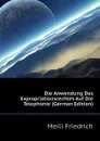 Die Anwendung Des Expropriationsrechtes Auf Die Telephonie (German Edition) - Meili Friedrich