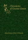 Chronicles of Gretna Green - Hutchinson Peter Orlando