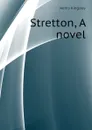 Stretton, A novel - Kingsley Henry