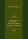 Valentin. A French boys story of Sedan - Kingsley Henry